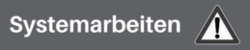 Systemarbeiten